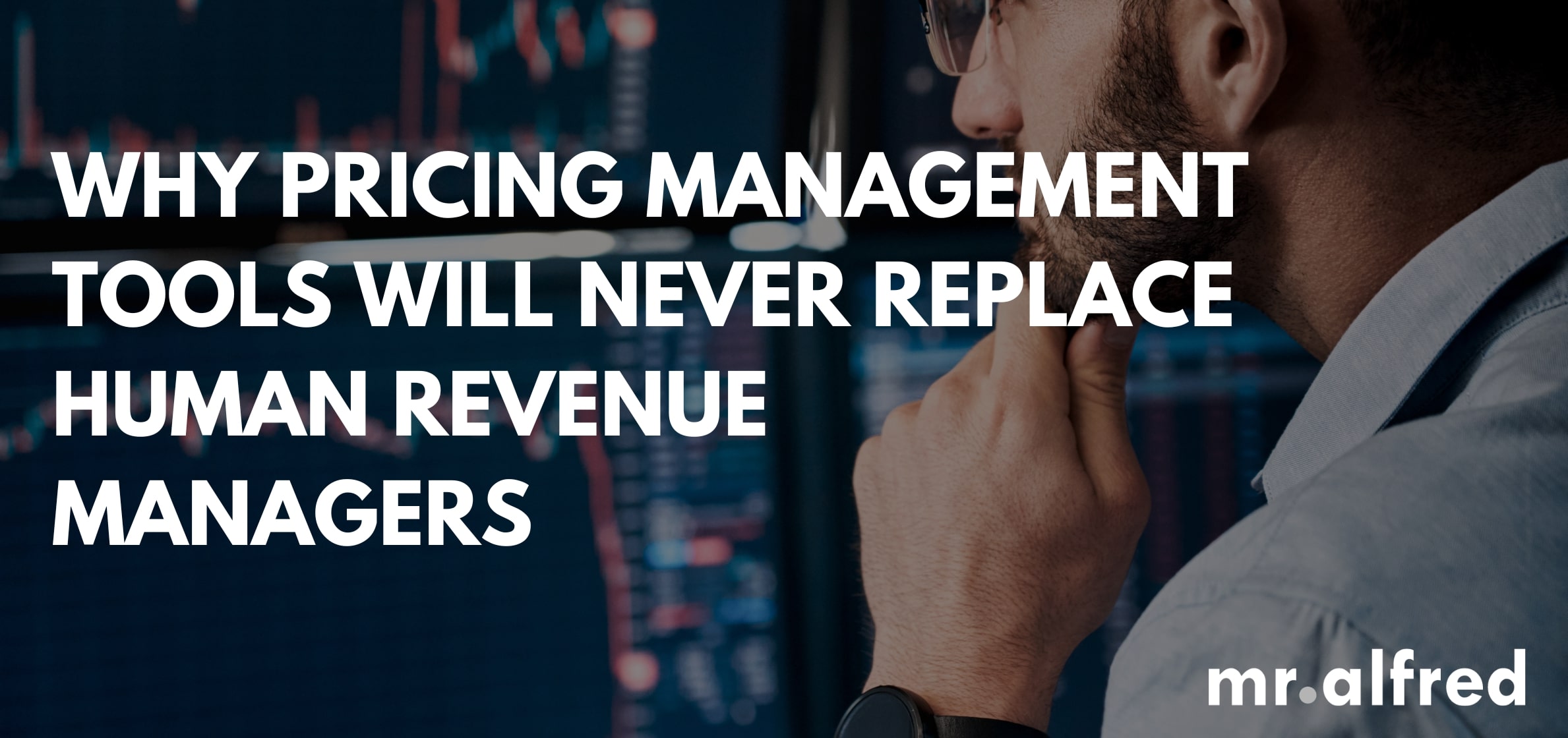 Why Pricing Management Tools Will Never Replace Human Revenue Managers